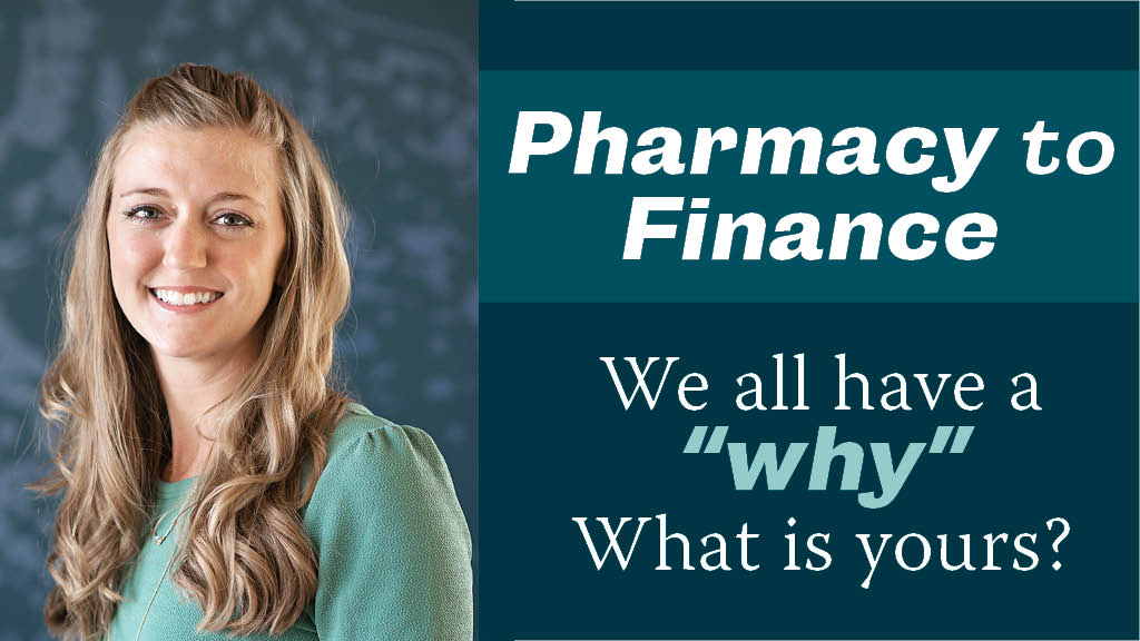 Pharmacy to Finance: We all have a "why" What is yours?