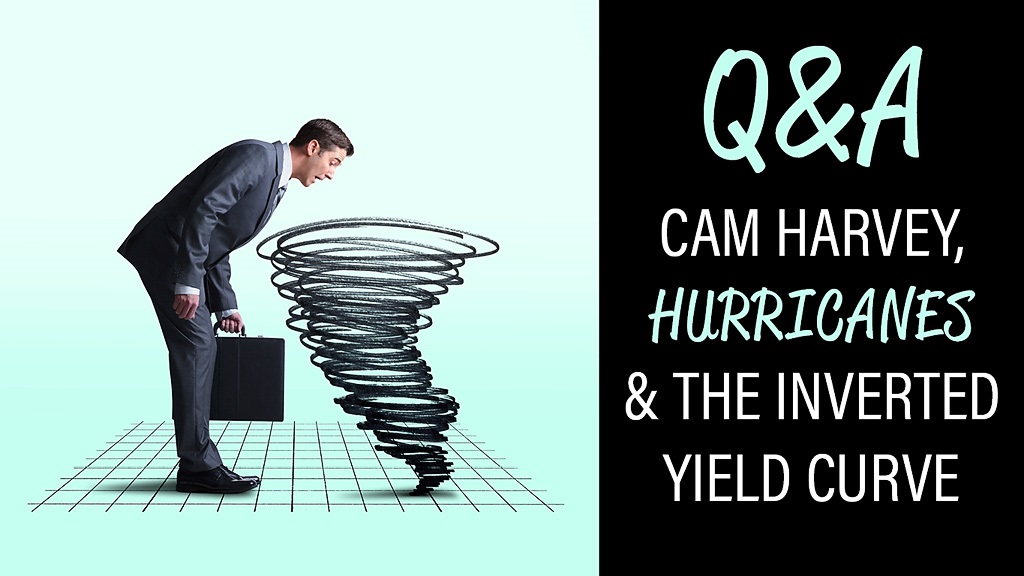 Cam Harvey, Hurricanes, & The Inverted Yield Curve